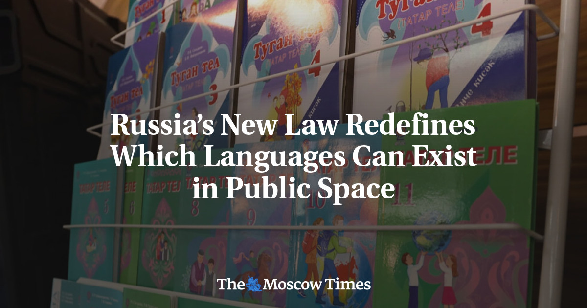 Russia’s New Law Redefines Which Languages Can Exist in Public Space - The Moscow Times