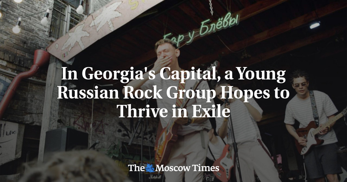 In Georgia's Capital, a Young Russian Rock Group Hopes to Thrive in Exile - The Moscow Times
