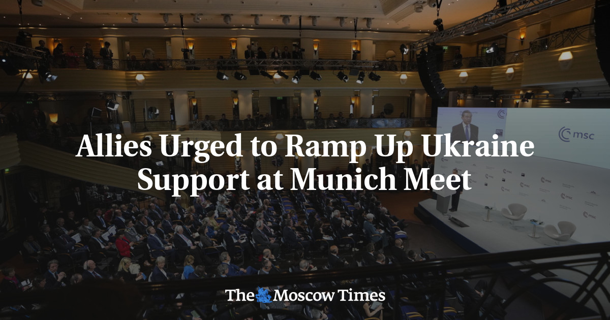 Allies Urged to Ramp Up Ukraine Support at Munich Meet - The Moscow Times