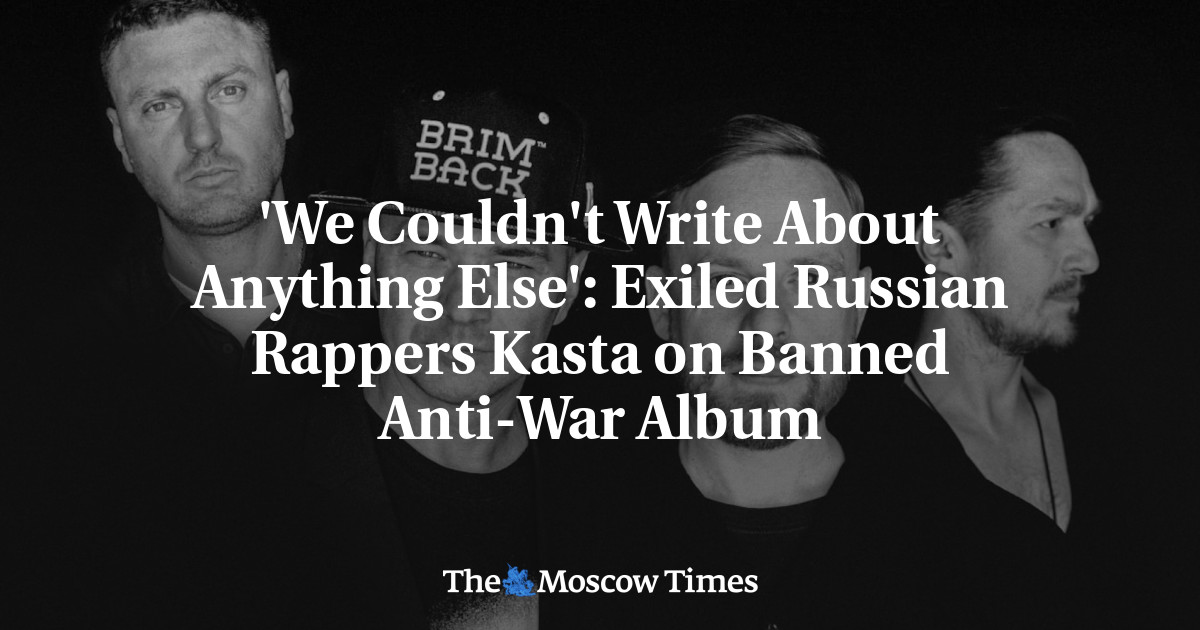 'We Couldn't Write About Anything Else': Exiled Russian Rappers Kasta on Banned Anti-War Album - The Moscow Times