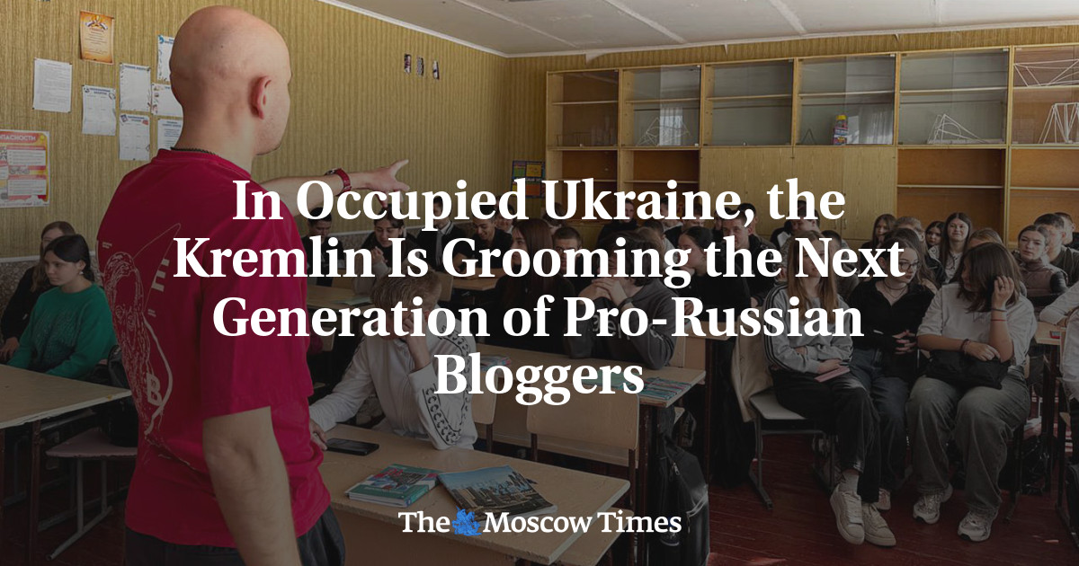 In Occupied Ukraine, the Kremlin Is Grooming the Next Generation of Pro-Russian Bloggers - The Moscow Times