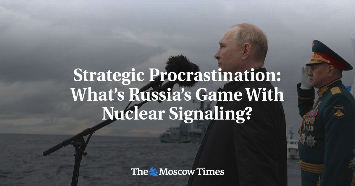 Strategic Procrastination: What’s Russia’s Game With Nuclear Signaling? - The Moscow Times