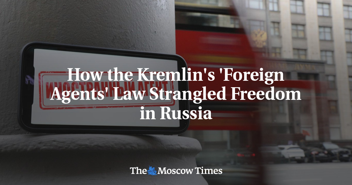 How the Kremlin's 'Foreign Agents' Law Strangled Freedom in Russia - The Moscow Times