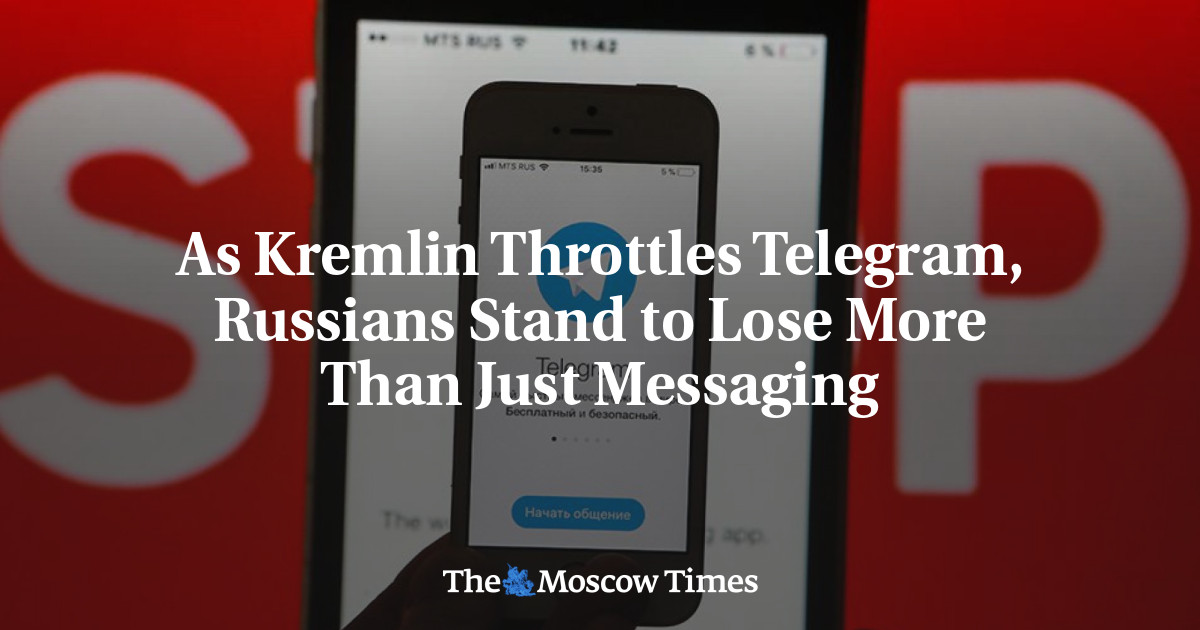 As Kremlin Throttles Telegram, Russians Stand to Lose More Than Just Messaging - The Moscow Times