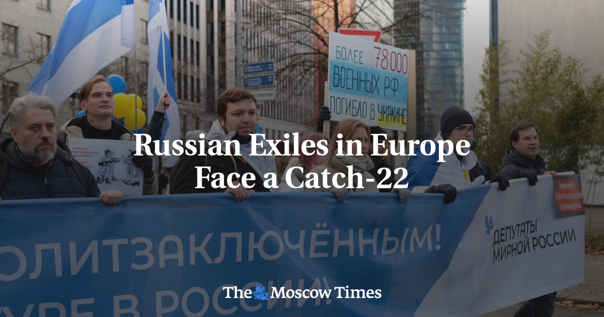 Russian Exiles in Europe Face a Catch-22 - The Moscow Times