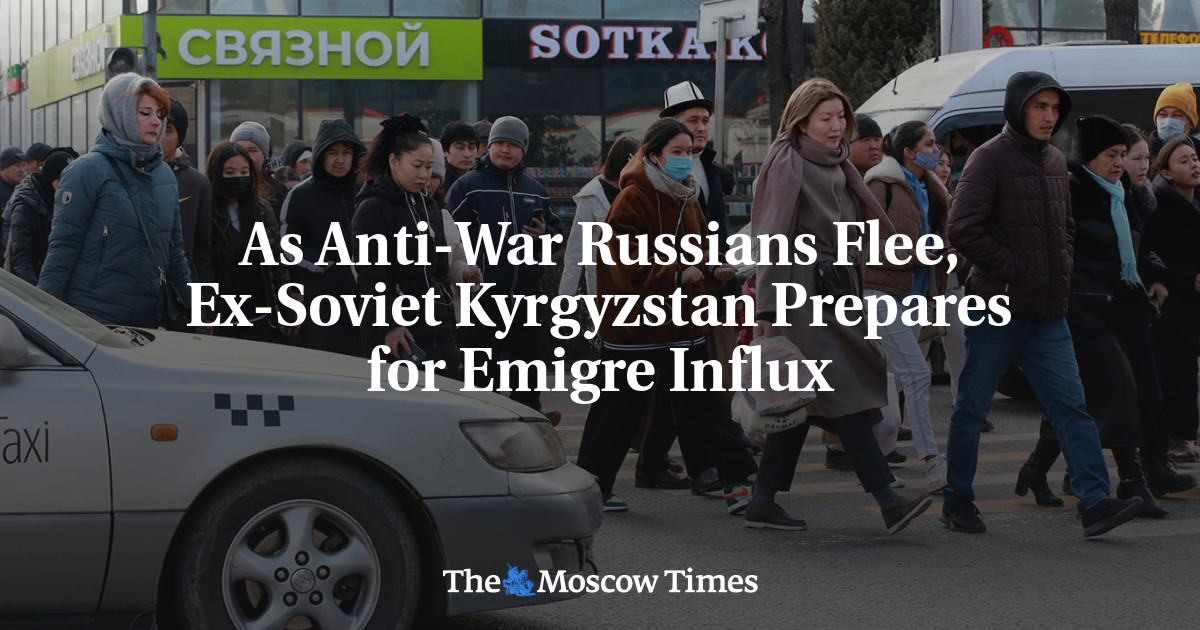 As Anti-War Russians Flee, Ex-Soviet Kyrgyzstan Prepares for Emigre Influx - The Moscow Times