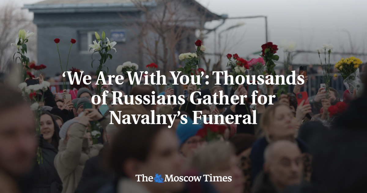 ‘We Are With You’: Thousands of Russians Gather for Navalny’s Funeral - The Moscow Times