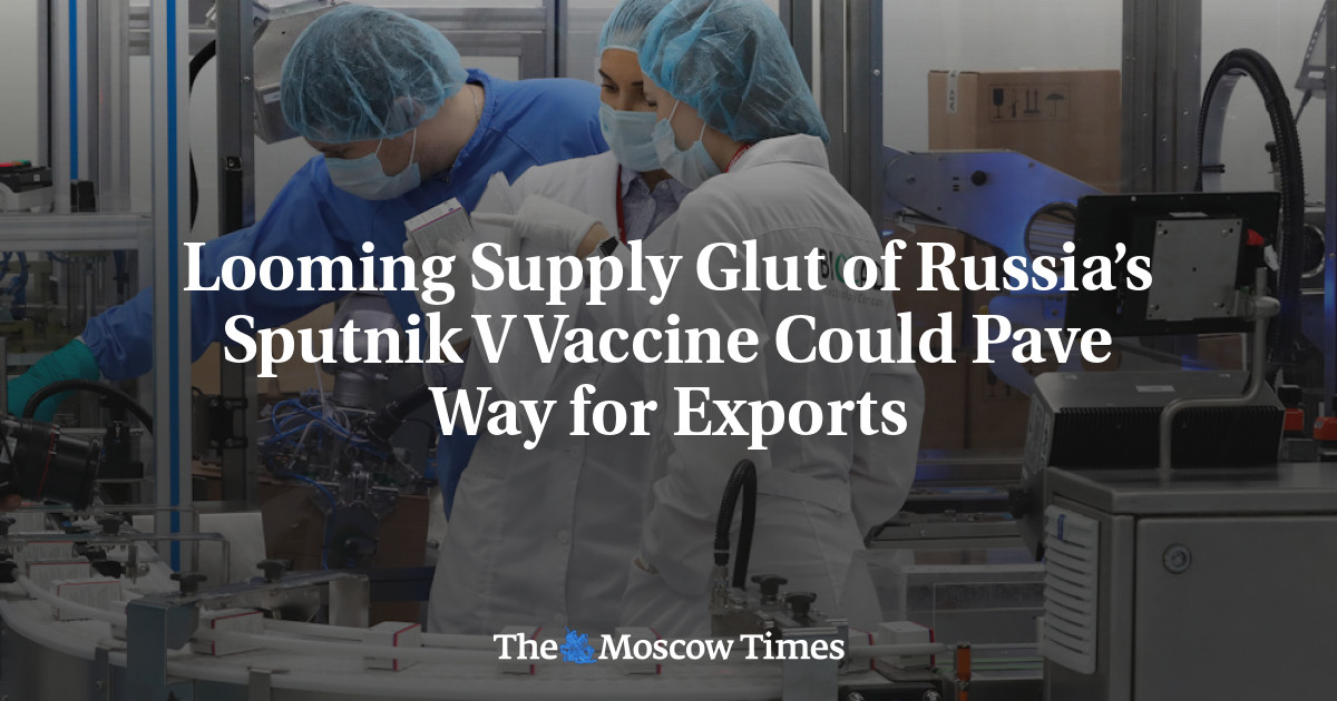 Looming Supply Glut of Russia’s Sputnik V Vaccine Could Pave Way for Exports - The Moscow Times