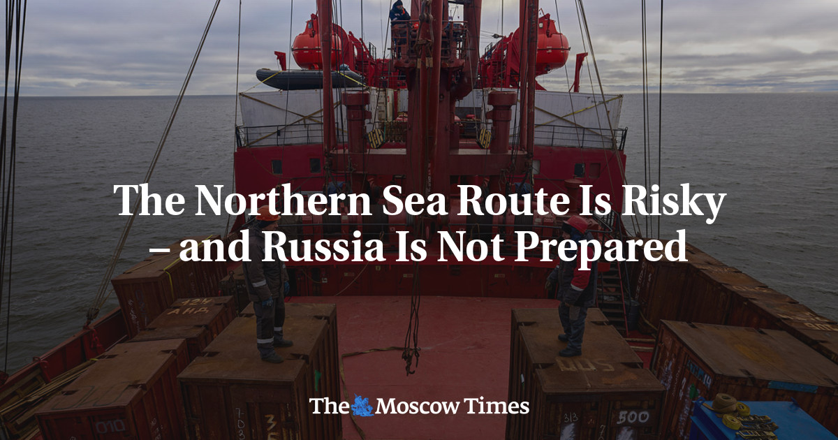 The Northern Sea Route Is Risky – and Russia Is Not Prepared - The Moscow Times