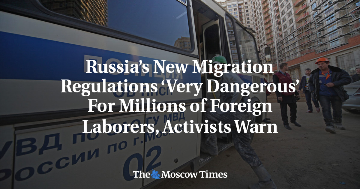Russia’s New Migration Regulations ‘Very Dangerous’ For Millions of Foreign Laborers, Activists Warn - The Moscow Times
