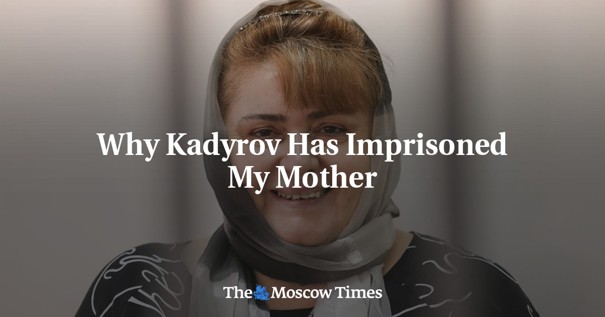 Why Kadyrov Has Imprisoned My Mother - The Moscow Times