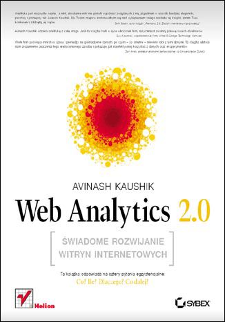 Web Analytics 2.0. Świadome rozwijanie witryn internetowych Avinash Kaushik. Książka, ebook - Księgarnia informatyczna Helion