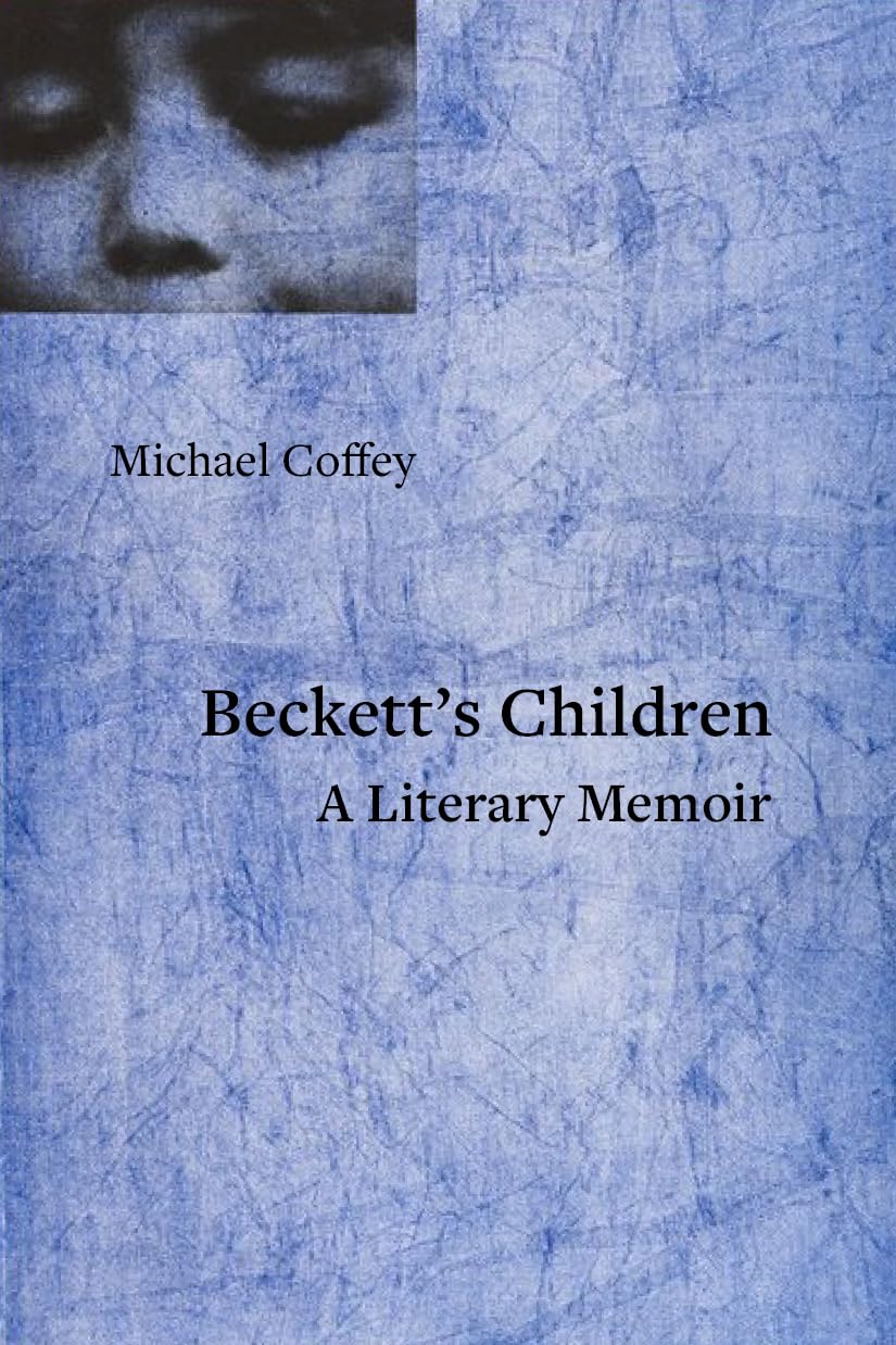 Michael Coffey’s Beckett’s Children: A Literary Memoir - The Brooklyn Rail