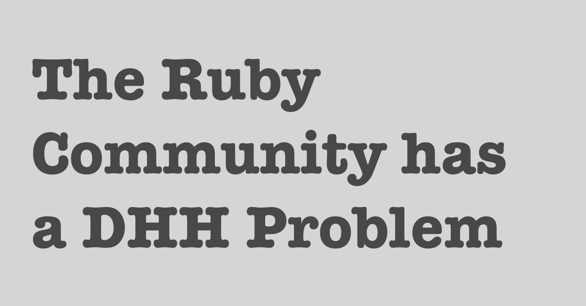 The Ruby community has a DHH problem | tekin.co.uk