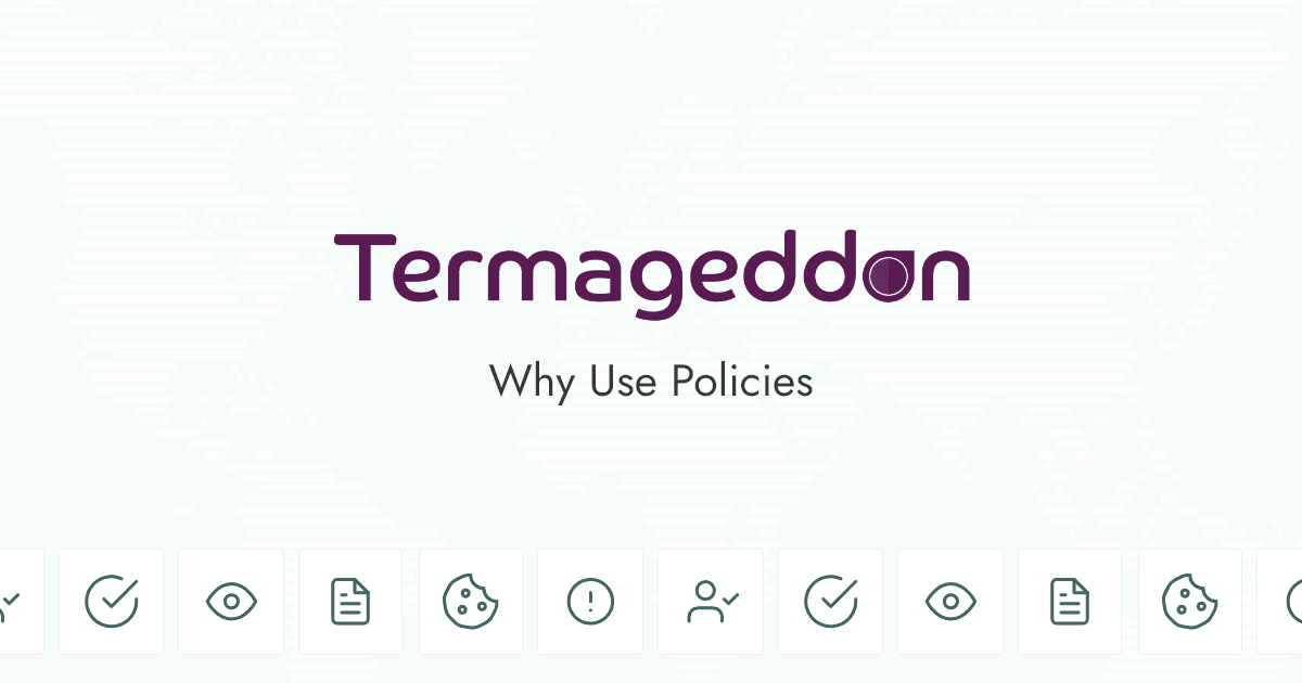 Why Use Policies - Termageddon
