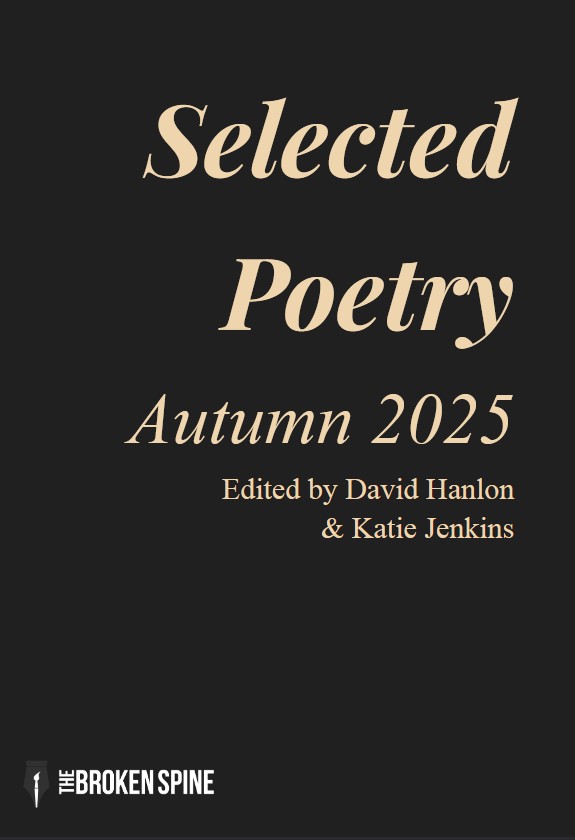 Selected Poetry: Autumn 2025 - Eds. David Hanlon & Katie Jenkins (Digital) - The Broken Spine