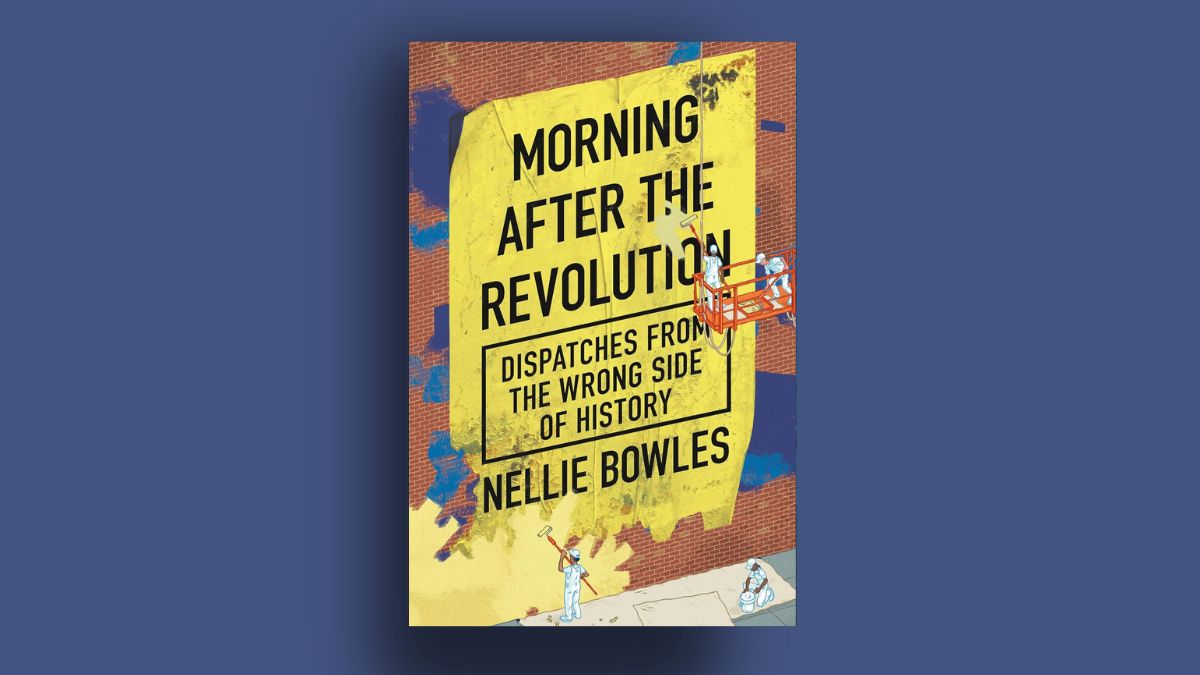 In 'Morning After The Revolution,' Nellie Bowles Can’t Pick A Side