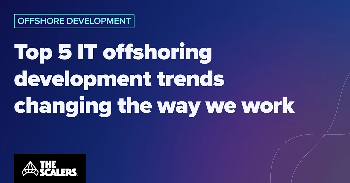 Top 5 It Offshoring Development Trends Changing the Way We Work