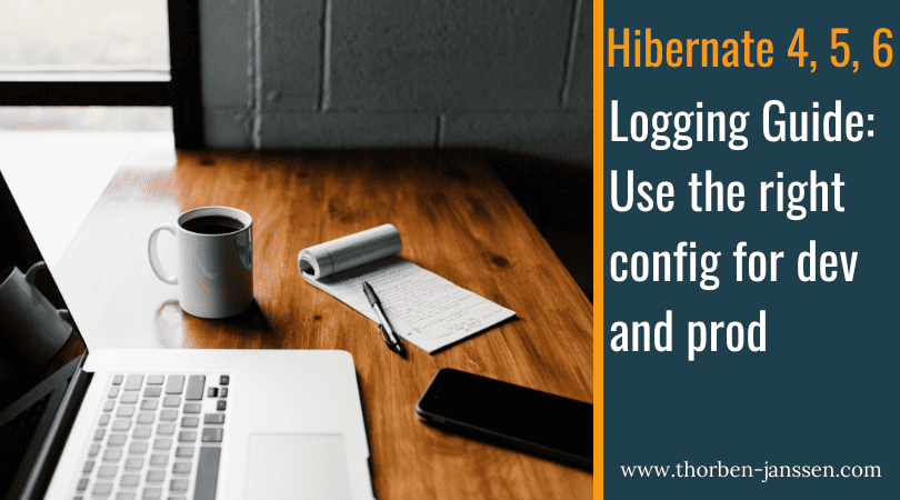 Logging Guide for Hibernate 4, 5 & 6 - Use the right config for dev and prod