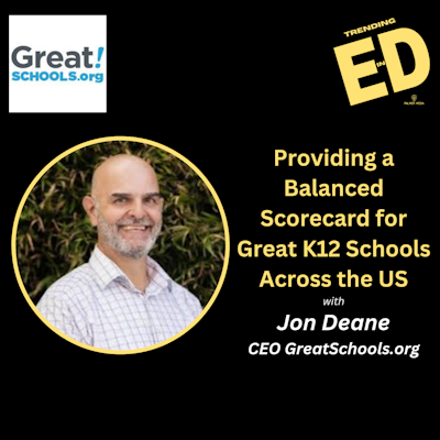 Providing a Balanced Scorecard for GreatSchools Across the US with Jon Deane - Trending in Education