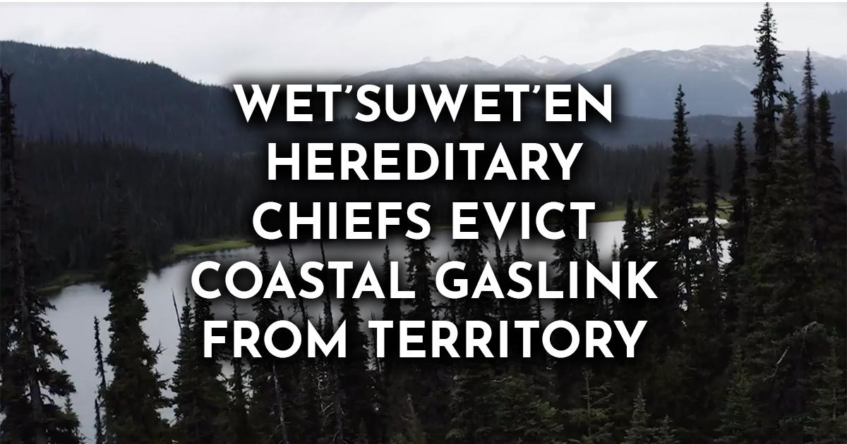 Wet’suwet’en Hereditary Chiefs Evict Coastal GasLink from Territory – UNIST'OT'EN