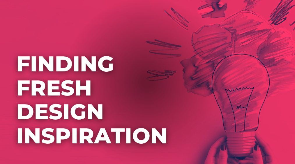 Finding Fresh Design Inspiration - Unmatched Style