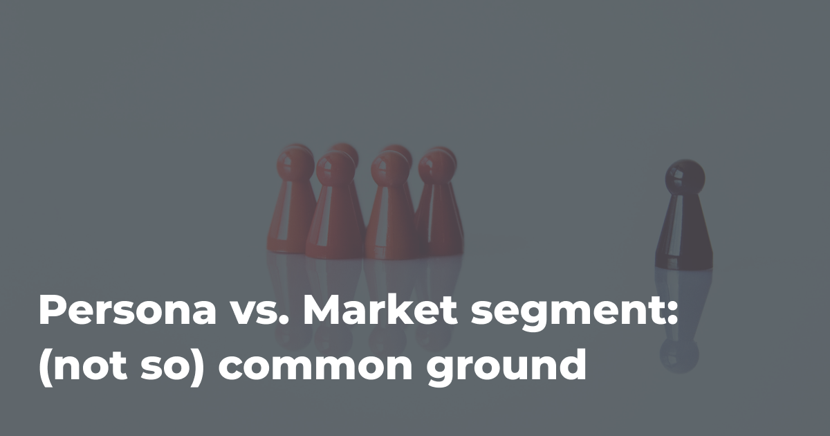 Persona vs. market segment: two sides of the same coin?