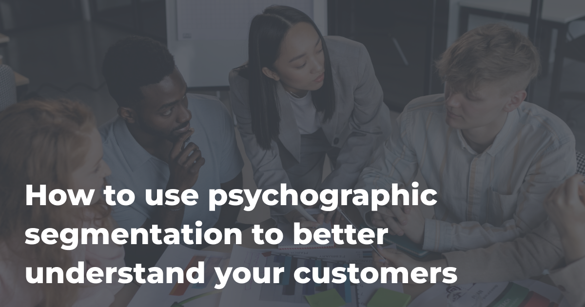 How psychographic segmentation can benefit your business