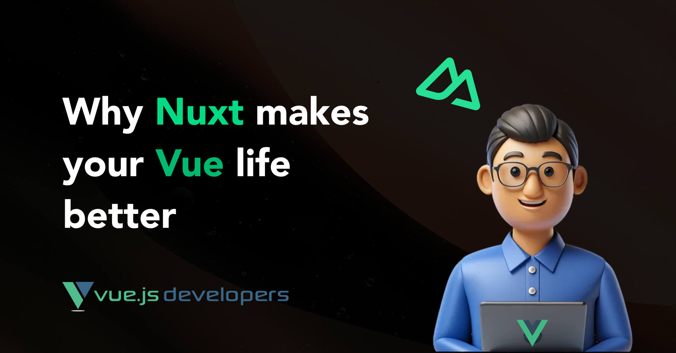 Why Nuxt makes your Vue life better - Vue.js Developers