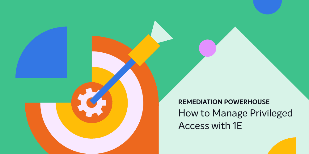 How to Manage Privileged Access with 1E - 1E
