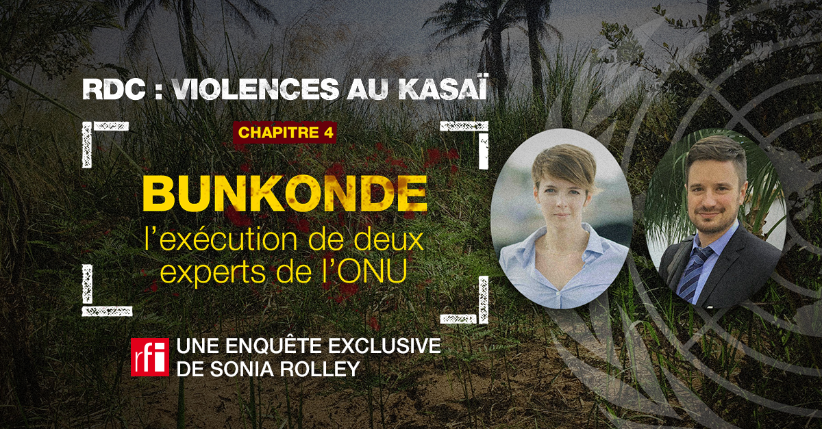 RDC : Violences au KasaÏ - Bunkonde : l’exécution de deux experts de l’ONU (4/4) - RFI