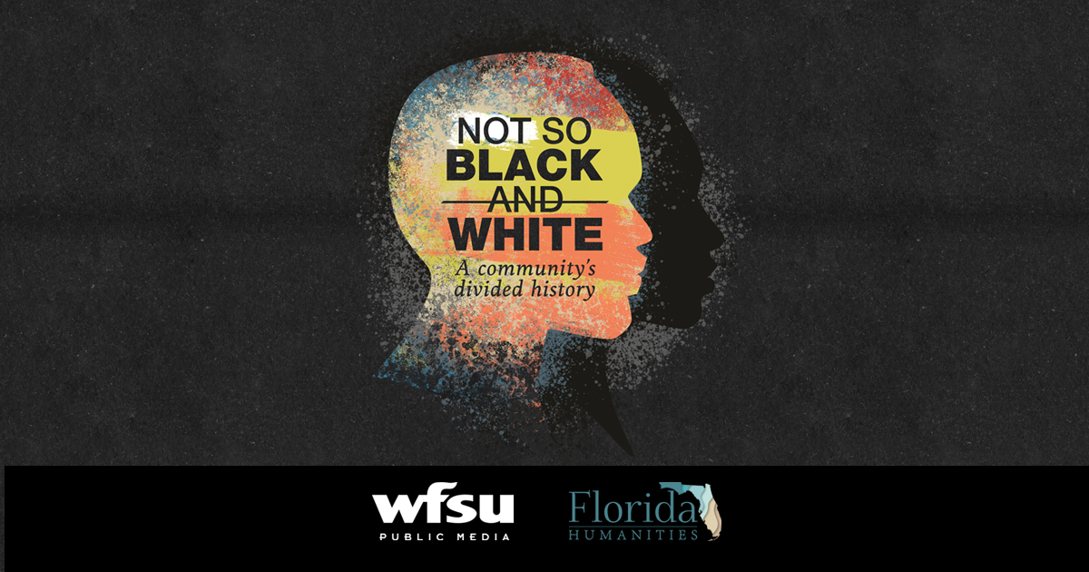 Not So Black and White: A community's divided history in Tallahassee and Leon County | A WFSU Public Media original podcast