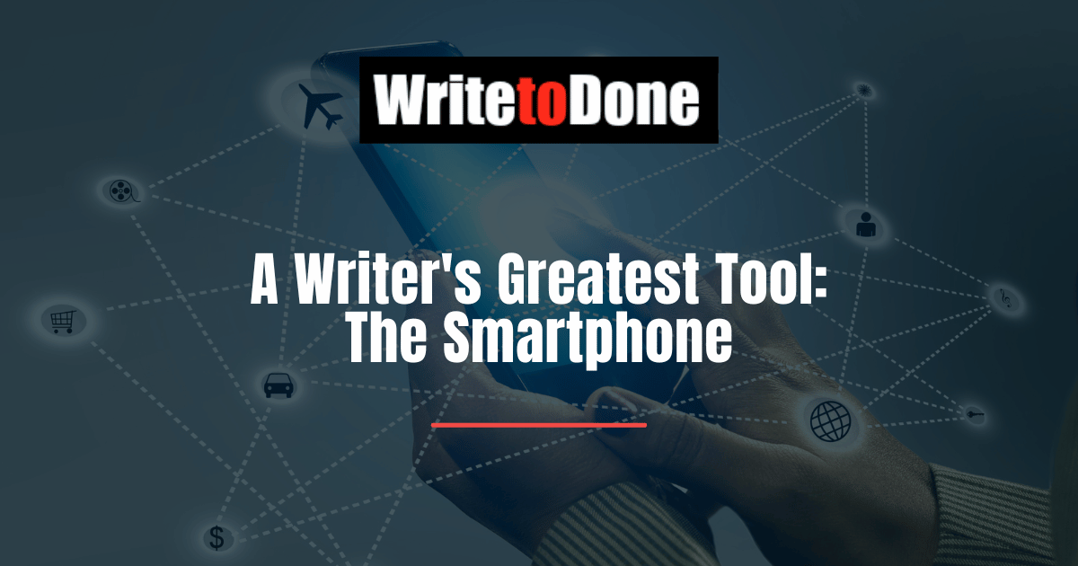 A Writer's Greatest Tool: the Smartphone | WTD