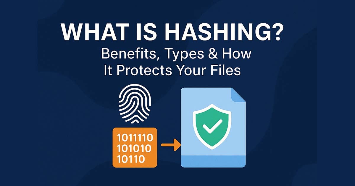 What is Hashing? Benefits, Types & How It Protects Your Files