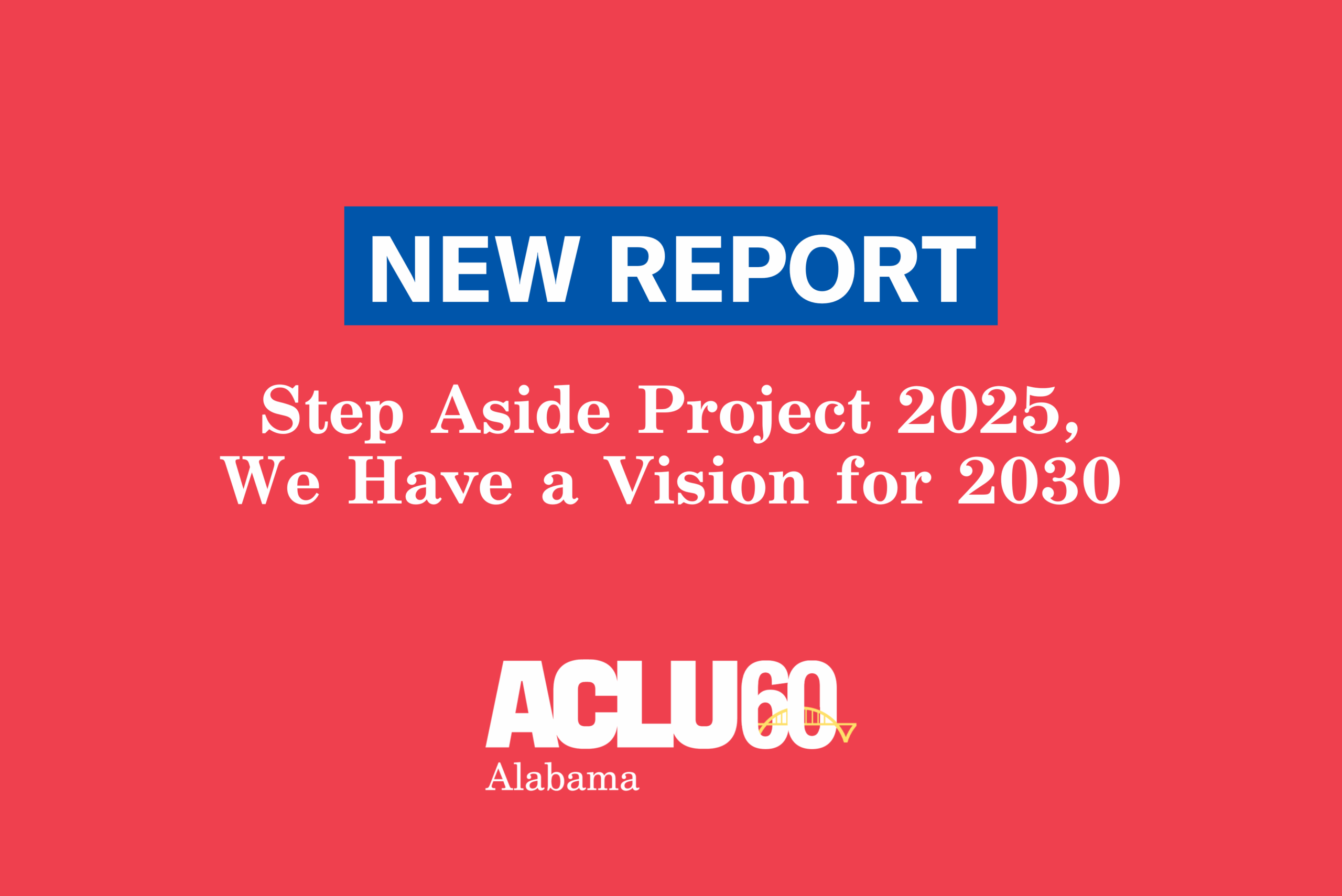 Step Aside Project 2025, We Have a Vision for 2030 - ACLU of Alabama