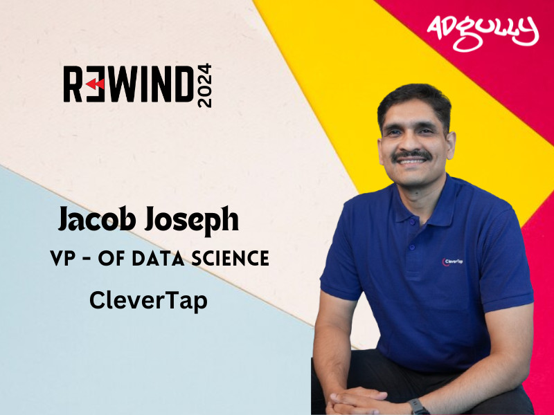Indian MarTech landscape is on track to reach $50 bn by 2026: Jacob Joseph, CleverTap - Adgully.com