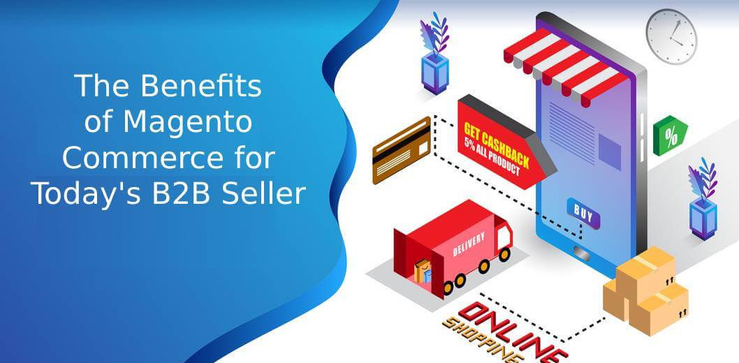 5 Benefits of Magento Commerce for Today B2B Seller