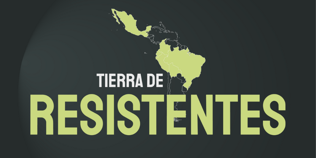 Tierra de resistentes - Agencia Ocote
