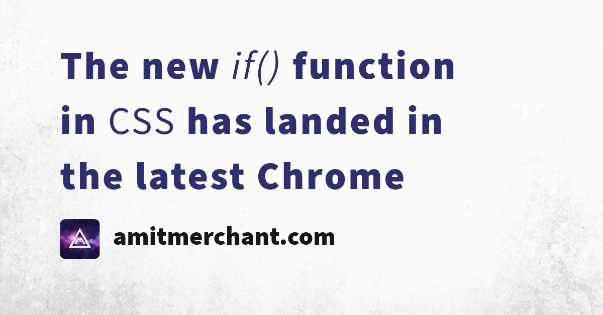 The new if() function in CSS has landed in the latest Chrome — Amit Merchant — A blog on PHP, JavaScript, and more