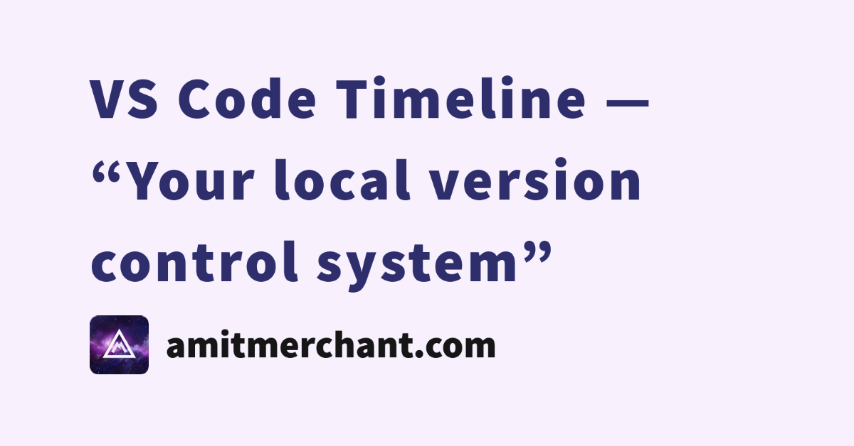 VS Code Timeline — Your local version control system — Amit Merchant — A blog on PHP, JavaScript, and more