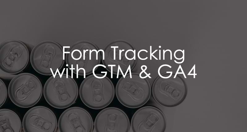 Google Tag Manager Form Tracking with Google Analytics 4