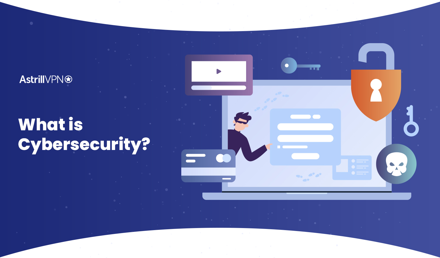 What is CyberSecurity: Types, Measures and Best Practices - AstrillVPN Blog