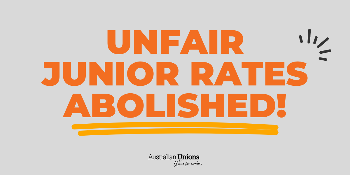 Unfair junior rates abolished! - Australian Unions