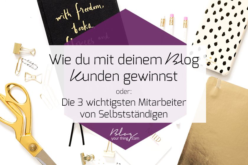 Wie du mit deinem Blog online Kunden gewinnst - Blog Your Thing