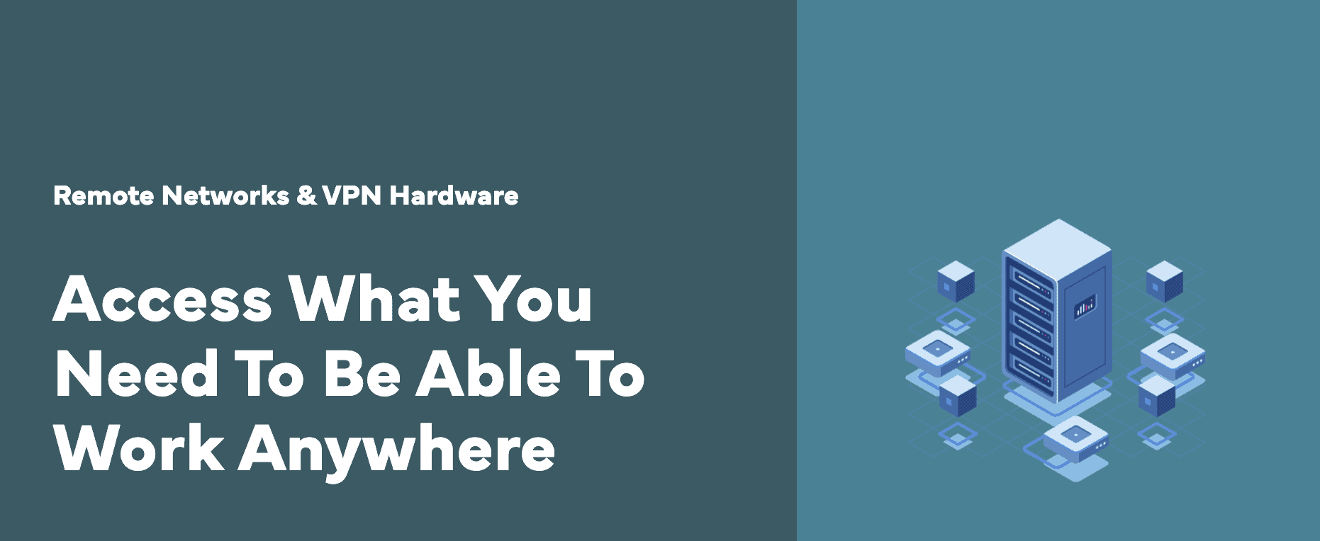 Telework & Hybrid Solutions | Remote Networks & VPN Hardware