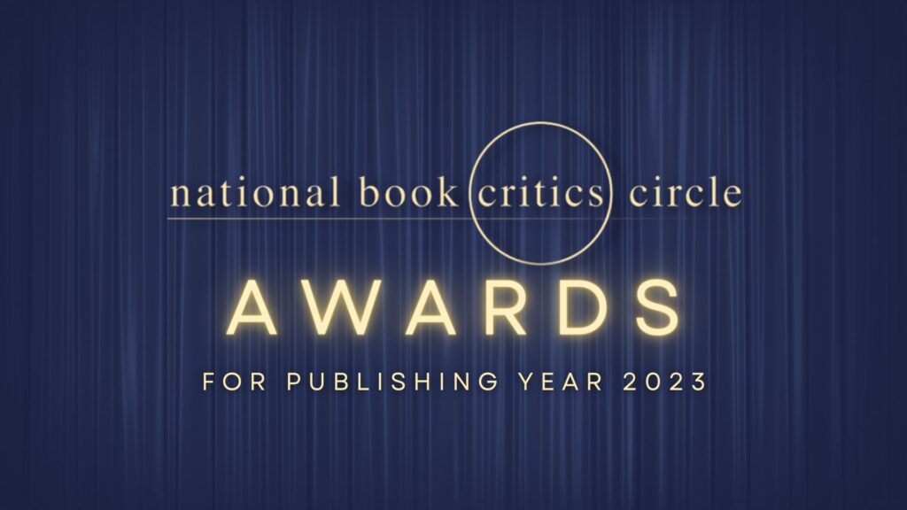 NATIONAL BOOK CRITICS CIRCLE ANNOUNCES WINNERS FOR PUBLISHING YEAR 2023 - National Book Critics Circle