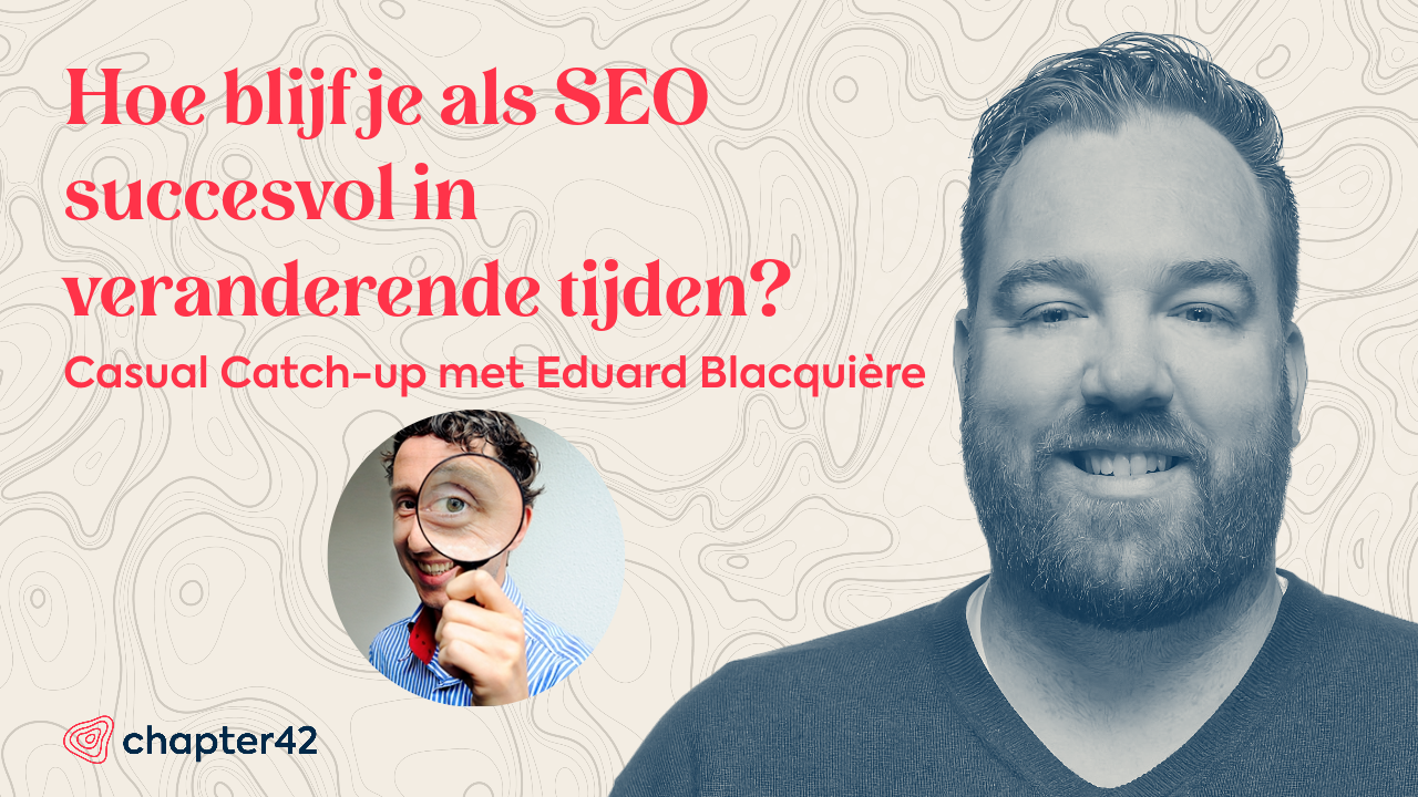 Hoe blijf je als SEO succesvol in veranderende tijden? - chapter42.com