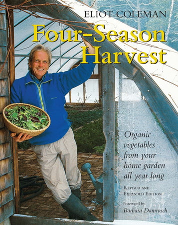 Four-Season Harvest by Eliot Coleman & Kathy Bray
