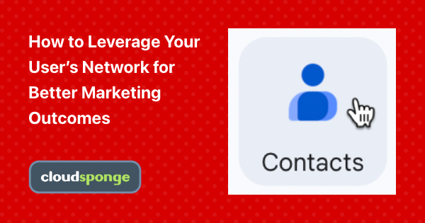 How to Leverage Your User’s Network for Better Marketing Outcomes - CloudSponge