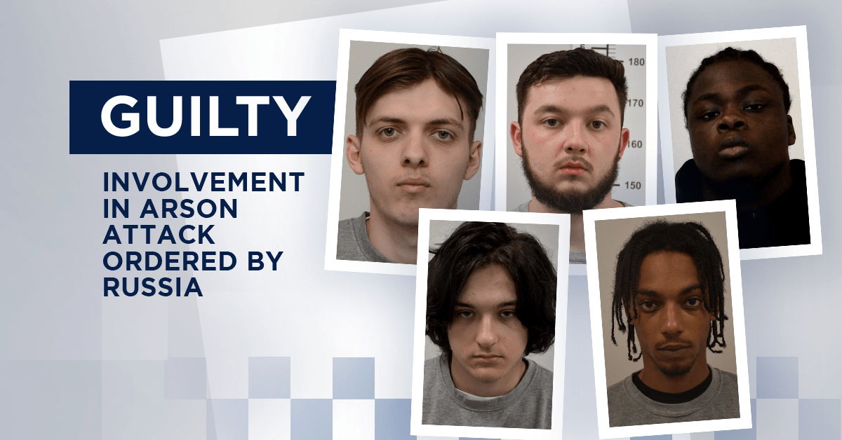 Group convicted after Russian-ordered arson attack in London | Counter Terrorism Policing
